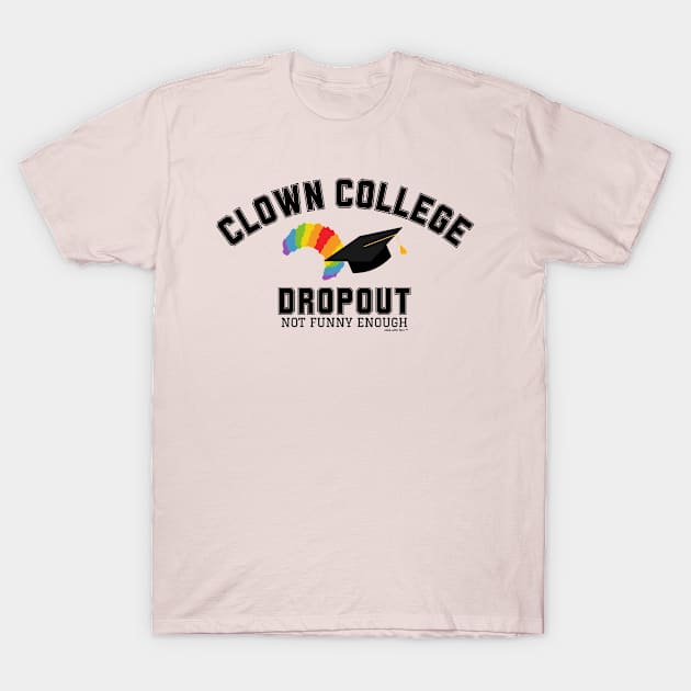 Clown College Dropout T-Shirt by Stick With Finn